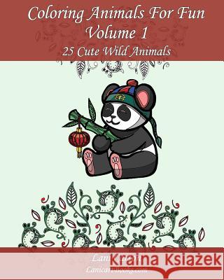 Coloring Animals For Fun - Volume 1: 25 Cute Wild Animals - Series 1 Com, Lanicartbooks 9781541321328 Createspace Independent Publishing Platform