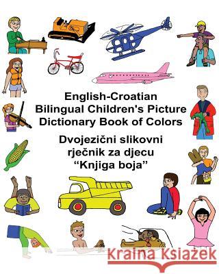 English-Croatian Bilingual Children's Picture Dictionary Book of Colors Richard Carlso Kevin Carlson 9781541321533 Createspace Independent Publishing Platform