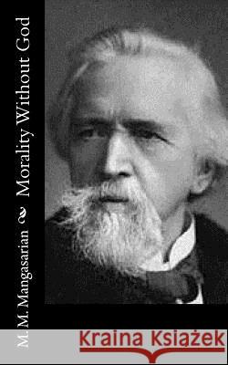 Morality Without God M. M. Mangasarian 9781541321632 Createspace Independent Publishing Platform