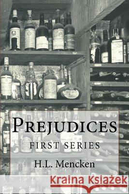 Prejudices: First Series H. L. Mencken 9781541321847 Createspace Independent Publishing Platform