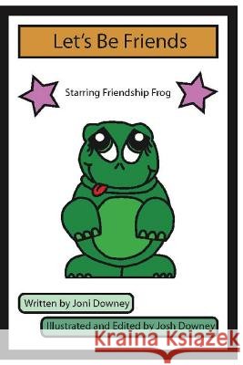 Let's Be Friends Joni J. Downey Josh J. Downey 9781541322066