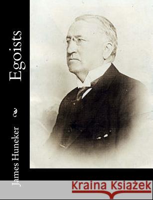 Egoists James Huneker 9781541323254 Createspace Independent Publishing Platform