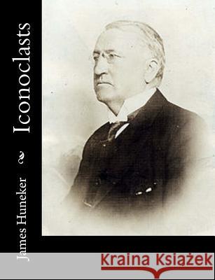 Iconoclasts James Huneker 9781541323292 Createspace Independent Publishing Platform