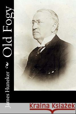 Old Fogy James Huneker 9781541323322