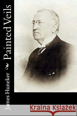 Painted Veils James Huneker 9781541323339 Createspace Independent Publishing Platform