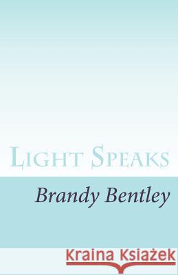 Light Speaks Brandy Bentley 9781541323636 Createspace Independent Publishing Platform