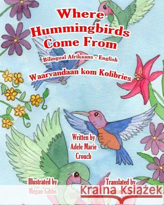 Where Hummingbirds Come From Bilingual Afrikaans English Gibbs, Megan 9781541324695 Createspace Independent Publishing Platform