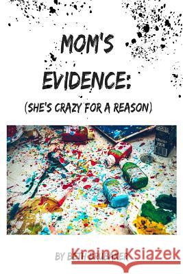 Mom's Evidence: : (She's crazy for a reason) Brubaker, Beth 9781541325593 Createspace Independent Publishing Platform