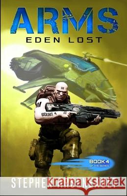 ARMS Eden Lost Arseneault, Stephen 9781541325906 Createspace Independent Publishing Platform