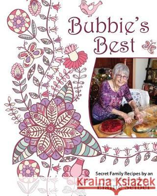 Bubbie's Best: Secret Family Recipes by an Award-Winning Chef Amy N. Seibel Nathaniel K. Seelen Elaine Seibel 9781541326248 Createspace Independent Publishing Platform