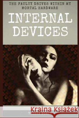 Internal Devices: The Faulty Drives Within My Mortal Hardware Trisha North Trisha North Trisha North 9781541327016