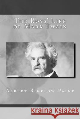 The Boys' Life of Mark Twain Albert Bigelow Paine 9781541327993 Createspace Independent Publishing Platform