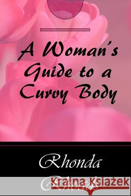 A Woman's Guide to a Curvy Body Rhoads, Rhonda 9781541328020