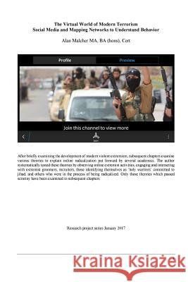 The Virtual World of Modern Terrorism: Social Media Mapping to Understand Behaviour Alan Malcher 9781541329614 Createspace Independent Publishing Platform