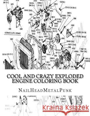 Cool And Crazy Exploded Engine Coloring Book: Internal Combustion Engines To Color Ganly, Michael a. 9781541330016 Createspace Independent Publishing Platform