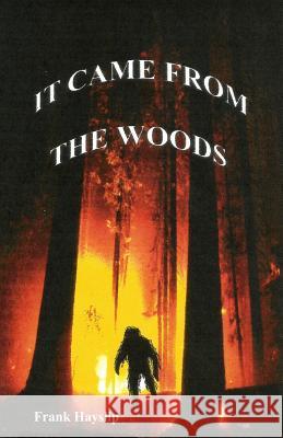 It Came from the Woods Frank L. Hayslip 9781541331211