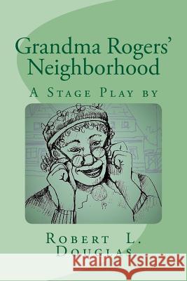 Grandma Rogers' Neighborhood Robert L. Douglas 9781541331327 Createspace Independent Publishing Platform