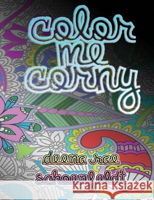 Color Me Corny: Adult Coloring Book of Corny Pickup Lines Deena Rae Schoenfeldt 9781541331907 Createspace Independent Publishing Platform