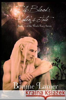 Elf Blood: Kallen's Tale: Book 14.5 of The Witch Fairy Series Bonnie Lamer 9781541332690 Createspace Independent Publishing Platform