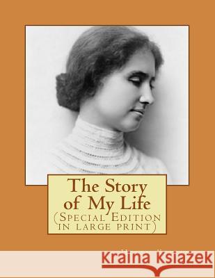 The Story of My Life Helen Keller 9781541334458 Createspace Independent Publishing Platform