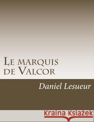 Le marquis de Valcor Lesueur, Daniel 9781541336728