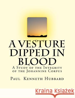 A Vesture Dipped in Blood Paul Kenneth Hubbard 9781541338630 Createspace Independent Publishing Platform