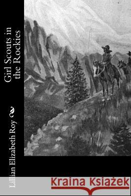 Girl Scouts in the Rockies Lillian Elizabeth Roy 9781541338968 Createspace Independent Publishing Platform