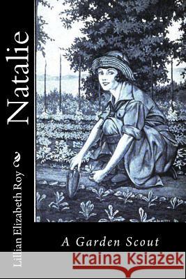 Natalie: A Garden Scout Lillian Elizabeth Roy 9781541338999 Createspace Independent Publishing Platform