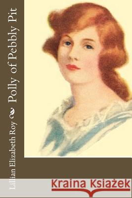 Polly of Pebbly Pit Lillian Elizabeth Roy 9781541339033 Createspace Independent Publishing Platform