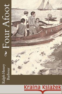 Four Afoot Ralph Henry Barbour 9781541340046 Createspace Independent Publishing Platform