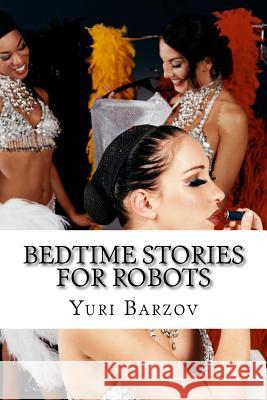 Bedtime Stories for Robots MR Yuri N. Barzov 9781541340237 Createspace Independent Publishing Platform