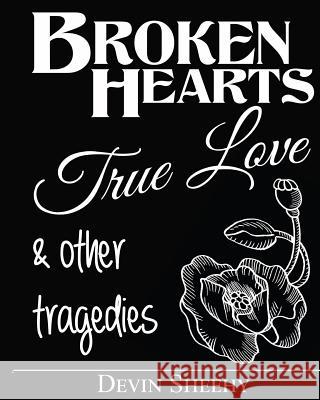 Broken Hearts, True Love and Other Tragedies Devin J. Sheehy 9781541341098 Createspace Independent Publishing Platform