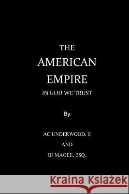 The American Empire A. C. Underwood B. J. Mage 9781541342576 Createspace Independent Publishing Platform
