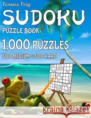 Famous Frog Sudoku Puzzle Book 1,000 Puzzles, 500 Medium and 500 Hard: Jumbo Book With Two Levels To Challenge You Croker, Dan 9781541342705