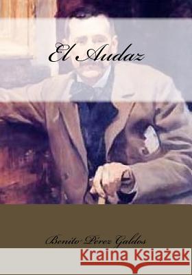 El Audaz Benito Pere Kenneth Andrade 9781541342897 Createspace Independent Publishing Platform