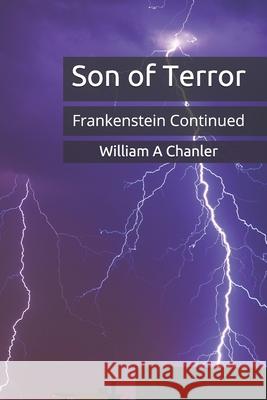 Son Of Terror: Frankenstein Continued Chanler, William a. 9781541343085 Createspace Independent Publishing Platform