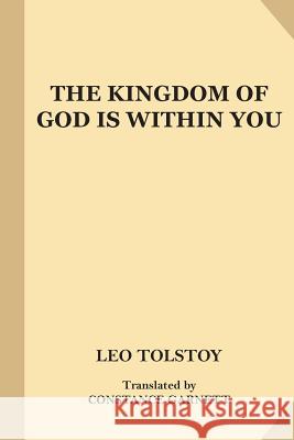 The Kingdom of God Is Within You (Fine Print) Leo Tolstoy Constance Garnett 9781541344112 Createspace Independent Publishing Platform