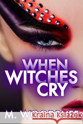 When Witches Cry M. Woodruff 9781541344945 Createspace Independent Publishing Platform