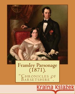 Framley Parsonage (1871). By: Anthony Trollope, illustrated By: John Everett Millais (8 June 1829 - 13 August 1896) was an English painter and illus Millais, John Everett 9781541345997 Createspace Independent Publishing Platform