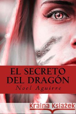 El secreto del dragon: Relatos fantasticos Aguirre, Noel 9781541346482 Createspace Independent Publishing Platform