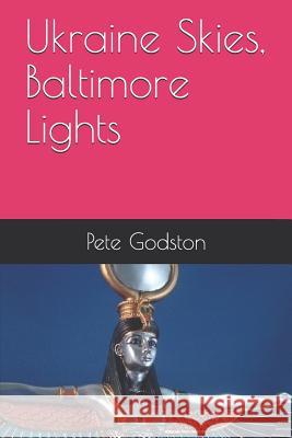 Ukraine Skies, Baltimore Lights Pete Godston 9781541347786 Createspace Independent Publishing Platform
