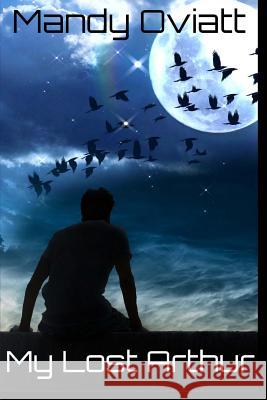 My Lost Arthur: Olisbeth Mason Chronicles Book 2 Mandy Oviatt 9781541348295 Createspace Independent Publishing Platform