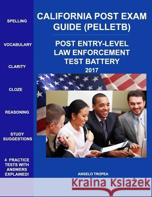 California Post Exam Guide (Pelletb): Post Entry-Level Law Enforcement Test Battery Angelo Tropea 9781541348349 Createspace Independent Publishing Platform