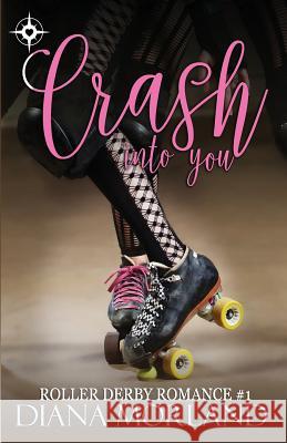 Crash Into You Diana Morland 9781541348448 Createspace Independent Publishing Platform