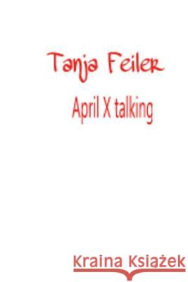 April X Talking: Dark Thriller T. Tanja Feile 9781541348516 Createspace Independent Publishing Platform