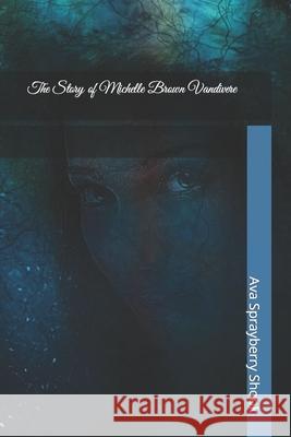 The Story of Michelle Brown Vandivere Dianah Brock, Ava Sprayberry Shook 9781541348615 Createspace Independent Publishing Platform