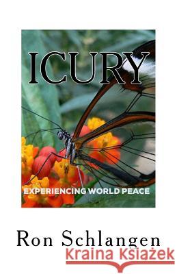 I C U R Y: Experiencing World Peace Schlangen, Ron 9781541348981 Createspace Independent Publishing Platform