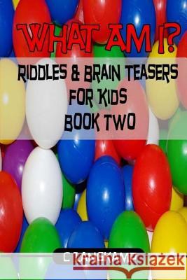 What Am I? Riddles and Brain Teasers For Kids Edition #2 Langkamp, C. 9781541351479 Createspace Independent Publishing Platform