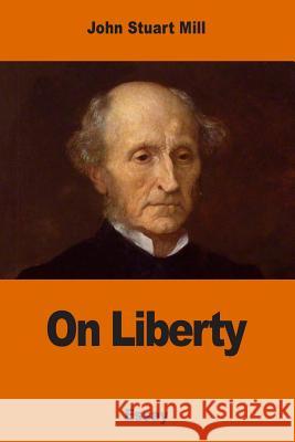 On Liberty John Stuart Mill 9781541351875 Createspace Independent Publishing Platform