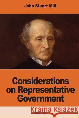 Considerations on Representative Government John Stuart Mill 9781541352612 Createspace Independent Publishing Platform